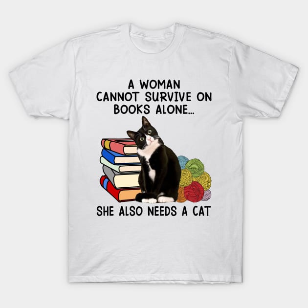 A Woman Cannot Survive On Books Alone She Also Needs A Cat T-Shirt by Jenna Lyannion